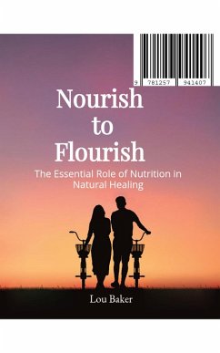 Cover Nourish to Flourish: The Essential Role of Nutrition in Natural Healing (eBook, ePUB)