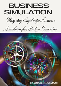 Navigating Complexity: Business Simulation for Strategic Innovators (L1.0 DIRECT AND LEAD INFORMATION, COMMUNICATION AND TECHNOLOGY) (eBook, ePUB) Cover Navigating Complexity: Business Simulation for Strategic Innovators (L1.0 DIRECT AND LEAD INFORMATION, COMMUNICATION AND TECHNOLOGY) (eBook, ePUB)
