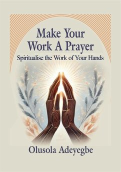 MAKE YOUR WORK A PRAYER (eBook, ePUB) - Adeyegbe, Olusola