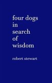 Four Dogs in Search of Wisdom (eBook, ePUB) Four Dogs in Search of Wisdom (eBook, ePUB)