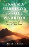 Trauma Survivor to Soul Warrior (eBook, ePUB)