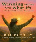 Winning the War Over What-ifs: A Practical Guide to Living Empowered (eBook, ePUB)