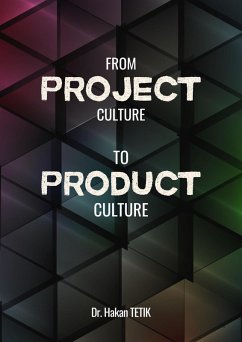 From Project Culture To Product Culture (eBook, ePUB) - Tetik, Hakan From Project Culture To Product Culture (eBook, ePUB) - Tetik, Hakan
