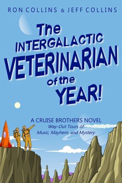 The Intergalactic Veterinarian of the Year! (Cruise Brothers, #2) (eBook, ePUB) - Collins, Ron; Collins, Jeff The Intergalactic Veterinarian of the Year! (Cruise Brothers, #2) (eBook, ePUB) - Collins, Ron; Collins, Jeff