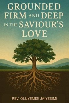 Grounded Firm and Deep in The Saviour's Love (eBook, ePUB) - Jaiyesimi, Oluyemisi