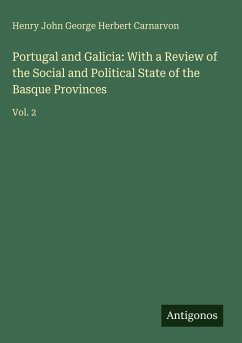 Cover Portugal and Galicia: With a Review of the Social and Political State of the Basque Provinces