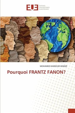 Pourquoi FRANTZ FANON? - KENDZI, MOHAMED KADDOUR Pourquoi FRANTZ FANON? - KENDZI, MOHAMED KADDOUR