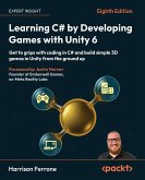 Learning C# by Developing Games with Unity 6 - Eighth Edition Learning C# by Developing Games with Unity 6 - Eighth Edition