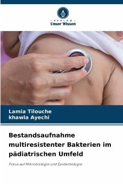 Bestandsaufnahme multiresistenter Bakterien im pädiatrischen Umfeld - Tilouche, Lamia;Ayechi, Khawla