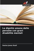 La dignità umana delle persone con gravi disabilità mentali La dignità umana delle persone con gravi disabilità mentali