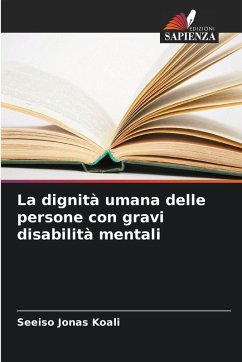 La dignità umana delle persone con gravi disabilità mentali - Koali, Seeiso Jonas La dignità umana delle persone con gravi disabilità mentali - Koali, Seeiso Jonas
