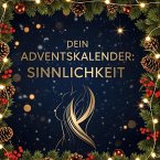 Dein Adventskalender: Sinnlichkeit Dein Adventskalender: Sinnlichkeit