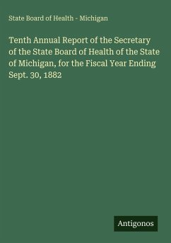 Tenth Annual Report of the Secretary of the State Board of Health of the State of Michigan, for the Fiscal Year Ending Sept. 30, 1882 - State Board of Health - Michigan