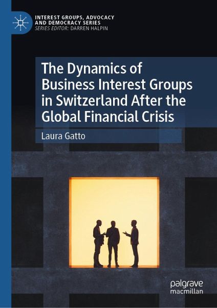 The Dynamics of Business Interest Groups in Switzerland After the Global Financial Crisis (eBook, PDF) The Dynamics of Business Interest Groups in Switzerland After the Global Financial Crisis (eBook, PDF)