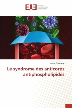 Le syndrome des anticorps antiphospholipides - Chaabene, Imene Le syndrome des anticorps antiphospholipides - Chaabene, Imene