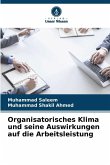 Organisatorisches Klima und seine Auswirkungen auf die Arbeitsleistung Organisatorisches Klima und seine Auswirkungen auf die Arbeitsleistung