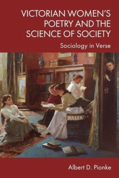 Victorian Women's Poetry and the Science of Society - Pionke, Albert D Victorian Women's Poetry and the Science of Society - Pionke, Albert D