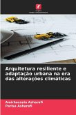 Arquitetura resiliente e adaptação urbana na era das alterações climáticas Arquitetura resiliente e adaptação urbana na era das alterações climáticas
