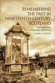 Remembering the Past in Nineteenth-Century Scotland Remembering the Past in Nineteenth-Century Scotland