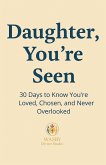 Daughter, You're Seen   30 Days to Know You're Loved, Chosen, and Never Overlooked