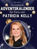 Der inoffizielle Adventskalender für Fans von Patricia Kelly Der inoffizielle Adventskalender für Fans von Patricia Kelly