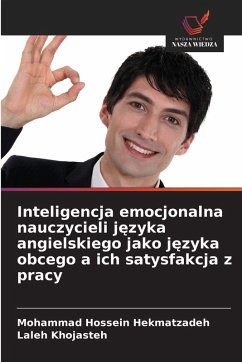 Inteligencja emocjonalna nauczycieli j¿zyka angielskiego jako j¿zyka obcego a ich satysfakcja z pracy - Hekmatzadeh, Mohammad Hossein;Khojasteh, Laleh