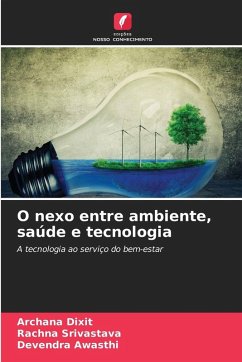 O nexo entre ambiente, saúde e tecnologia - Dixit, Archana;Srivastava, Rachna;Awasthi, Devendra O nexo entre ambiente, saúde e tecnologia - Dixit, Archana;Srivastava, Rachna;Awasthi, Devendra