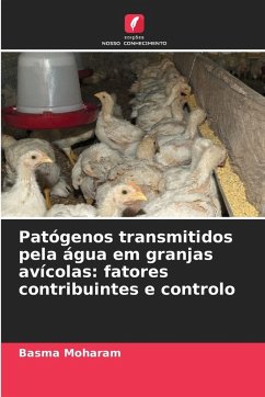 Patógenos transmitidos pela água em granjas avícolas: fatores contribuintes e controlo - Moharam, Basma Patógenos transmitidos pela água em granjas avícolas: fatores contribuintes e controlo - Moharam, Basma