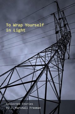 To Wrap Yourself in Light - Freeman, J Marshall To Wrap Yourself in Light - Freeman, J Marshall