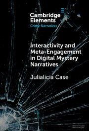 Interactivity and Meta-Engagement in Digital Mystery Narratives - Case, Julialicia
