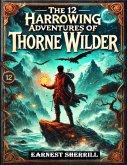 The 12 Harrowing Adventures of Thorne Wilder (eBook, ePUB) The 12 Harrowing Adventures of Thorne Wilder (eBook, ePUB)