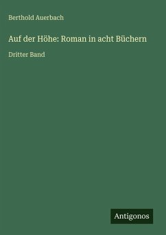 Auf der Höhe: Roman in acht Büchern - Auerbach, Berthold Auf der Höhe: Roman in acht Büchern - Auerbach, Berthold