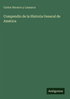 Compendio de la Historia General de América - Navarro y Lamarca, Carlos