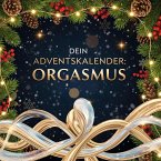 Dein Adventskalender: Orgasmus Dein Adventskalender: Orgasmus