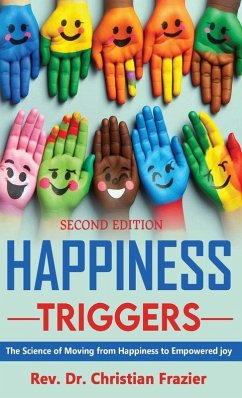 Happiness Triggers. The Science of Moving from Happiness to Empowered Joy. Second Edition - Frazier, Christian Happiness Triggers. The Science of Moving from Happiness to Empowered Joy. Second Edition - Frazier, Christian
