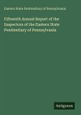 Fifteenth Annual Report of the Inspectors of the Eastern State Penitentiary of Pennsylvania Fifteenth Annual Report of the Inspectors of the Eastern State Penitentiary of Pennsylvania
