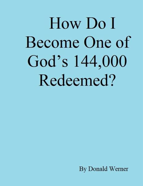 How Do I Become One of God's 144,000 Redeemed? (eBook, ePUB) How Do I Become One of God's 144,000 Redeemed? (eBook, ePUB)