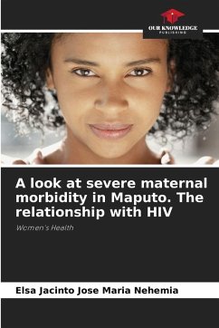 A look at severe maternal morbidity in Maputo. The relationship with HIV - Nehemia, Elsa Jacinto Jose Maria