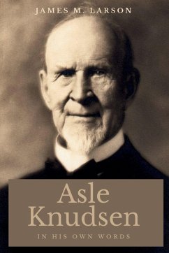 Asle Knudsen In His Own Words - Larson, James M.