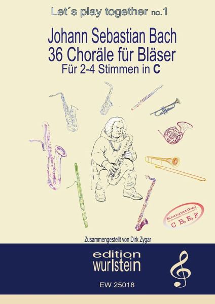 Johann Sebastian Bach - 36 Choräle für Bläser für 4 Stimmen in C (hohe Lage) Johann Sebastian Bach - 36 Choräle für Bläser für 4 Stimmen in C (hohe Lage)
