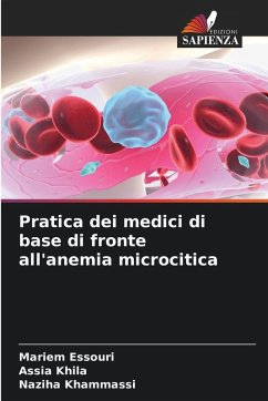Pratica dei medici di base di fronte all'anemia microcitica - Essouri, Mariem;Khila, Assia;Khammassi, Naziha Pratica dei medici di base di fronte all'anemia microcitica - Essouri, Mariem;Khila, Assia;Khammassi, Naziha