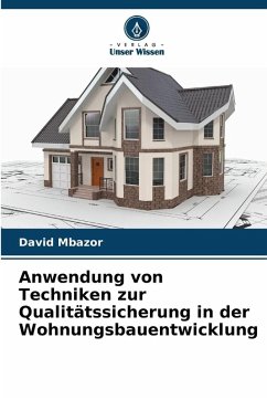Anwendung von Techniken zur Qualitätssicherung in der Wohnungsbauentwicklung - Mbazor, David Anwendung von Techniken zur Qualitätssicherung in der Wohnungsbauentwicklung - Mbazor, David