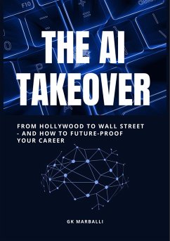 The AI Takeover: from Hollywood to Wall Street and How to Future-Proof Your Career (eBook, ePUB) - Marballi, Gk