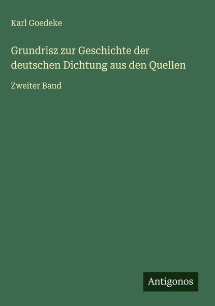 Grundrisz zur Geschichte der deutschen Dichtung aus den Quellen Grundrisz zur Geschichte der deutschen Dichtung aus den Quellen