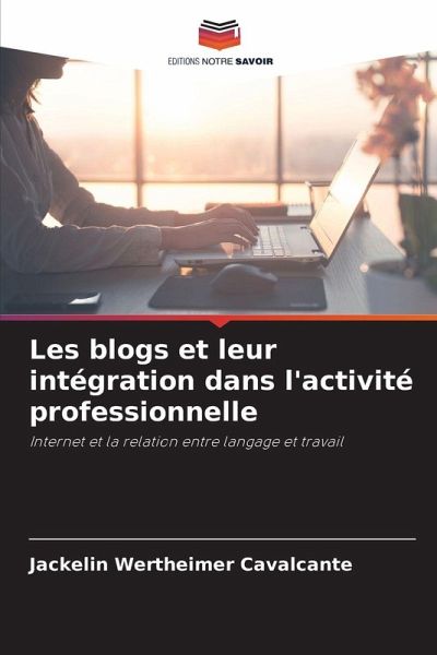 Les blogs et leur intégration dans l'activité professionnelle Les blogs et leur intégration dans l'activité professionnelle