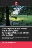 Alterações bioquímicas em Cyamopsis tetragonoloba sob stress de metais Alterações bioquímicas em Cyamopsis tetragonoloba sob stress de metais