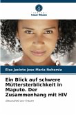 Ein Blick auf schwere Müttersterblichkeit in Maputo. Der Zusammenhang mit HIV
