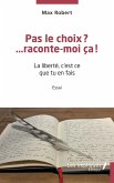 Pas le choix? ...raconte-moi ça!