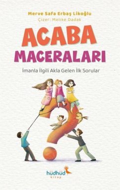 Acaba Maceralari - Imanla Ilgili Akla Gelen Ilk Sorular - Safa Erbas Likoglu, Merve Acaba Maceralari - Imanla Ilgili Akla Gelen Ilk Sorular - Safa Erbas Likoglu, Merve