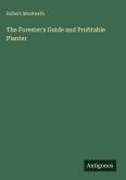 The Forester's Guide and Profitable Planter The Forester's Guide and Profitable Planter
